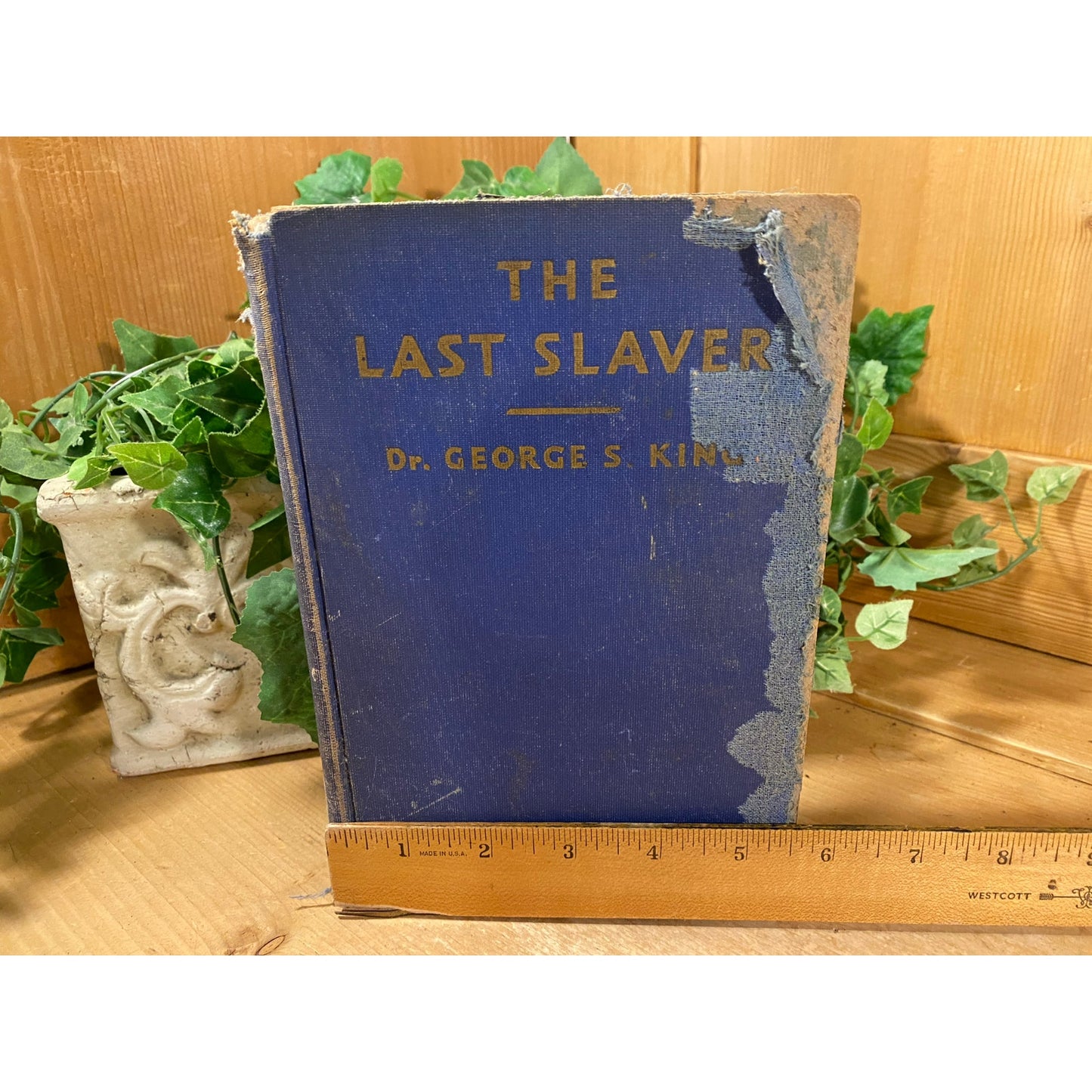 Vintage Book: The Last Slaver | Dr. George S. King | 1933 | Hardcover Book | Historical Fiction Based On A True Account of A Slave Ship
