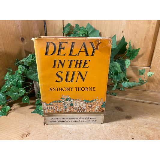 Vintage Book: Delay In the Sun | 1934 | First Edition | Anthony Thorne | Fiction Novel | Hardcover Book | English Tourists Stranded In Spain