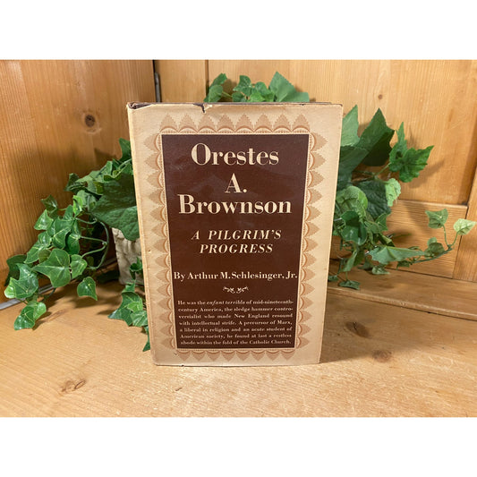 Vintage Book: Orestes A. Brownson - A Pilgrim's Progress | 1939 | Arthur M. Schlesinger Jr. | First Edition | Classic Hardcover Book